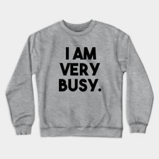 I Am Very Busy Crewneck Sweatshirt